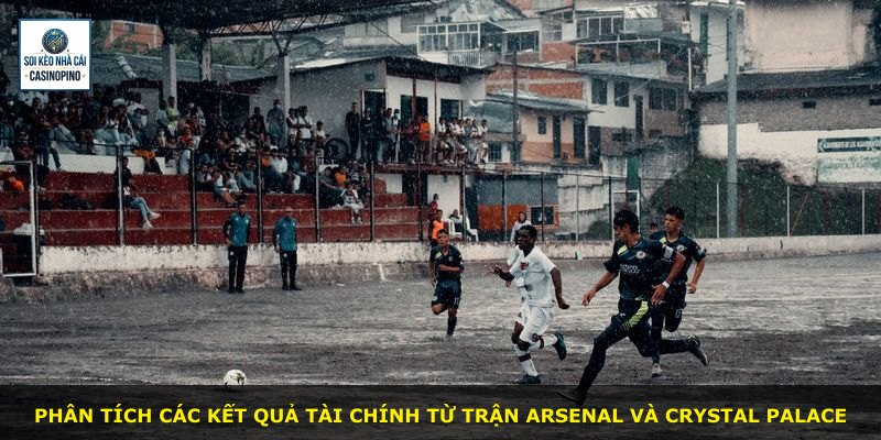 Phân tích các kết quả tài chính từ trận Arsenal và Crystal Palace