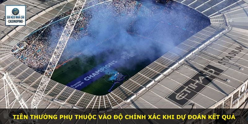 Tiền thưởng phụ thuộc vào độ chính xác khi dự đoán kết quả