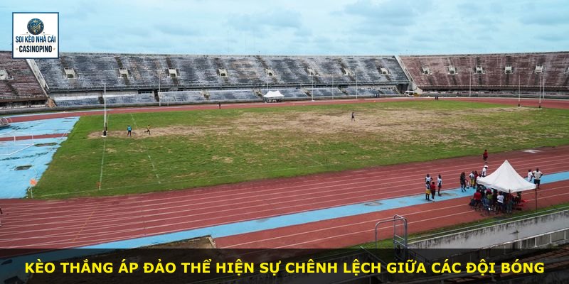 Kèo thắng áp đảo thể hiện sự chênh lệch giữa các đội bóng